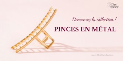 Découvrez la collection de pinces en métal ChicHairclip